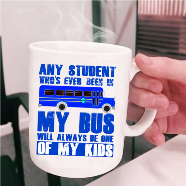 School Bus Driver Coffee Mug, My Bus Will Always Be One Of My Kids Cup