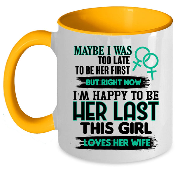 This Girl Loves Her Wife Coffee Mug, I'm Happy To Be Her Last Accent Mug