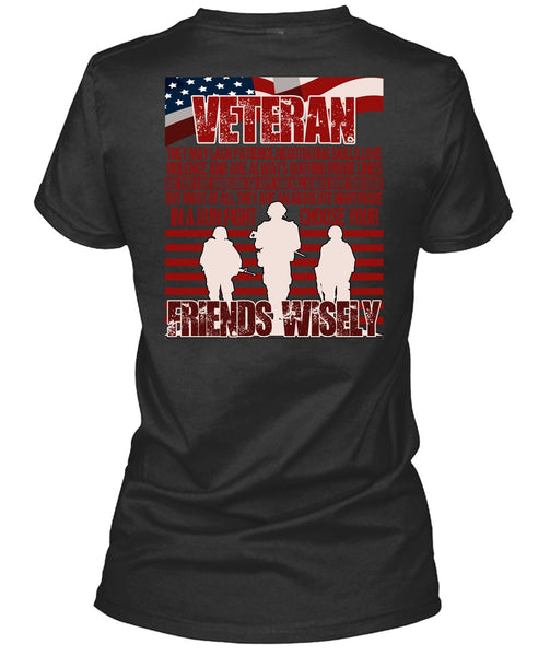 Friends Wisely T Shirt, Being A Veteran T Shirt