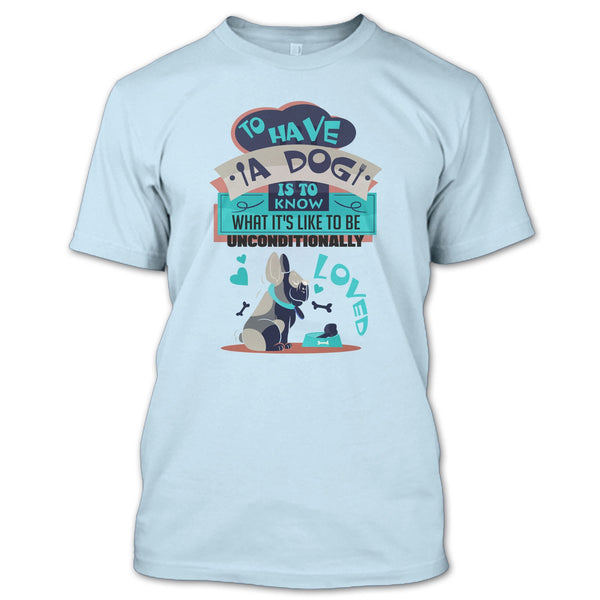 To Have A Dog T Shirt, Cute Dog Ever T Shirt