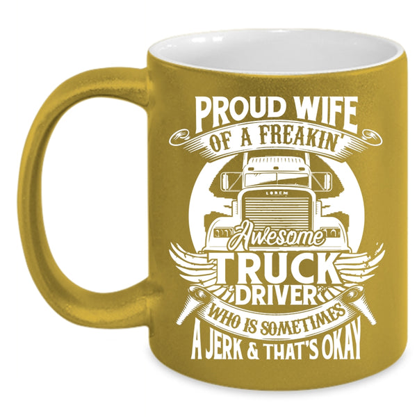 Proud Wife Of A Freaking Awesome Truck Driver Coffee Mug, Marry Coffee Cup