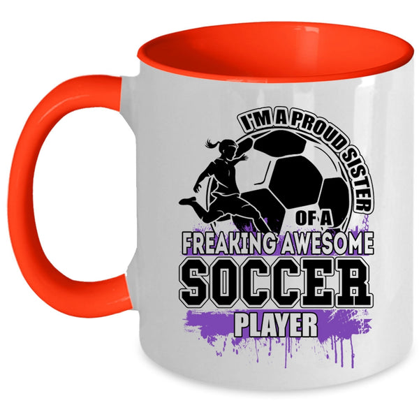Cute Sister Coffee Mug, I'm A Proud Sister Of A Soccer Player Accent Mug