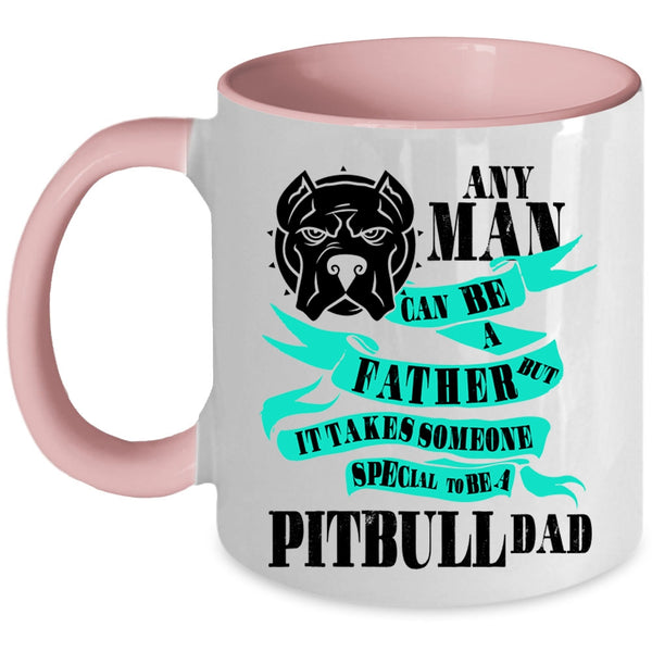 Special To Be A Pitbull Dad Coffee Mug, Any Man Can Be A Father Accent Mug