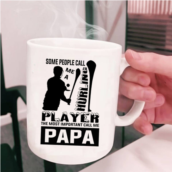 The Most Important Call Me Papa Coffee Mug, Some People Call Me A Hurling Player Cup