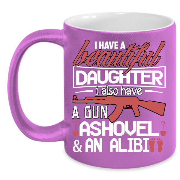 I Have A Beautiful Daughter Coffee Mug, Best Parent Ever Coffee Cup