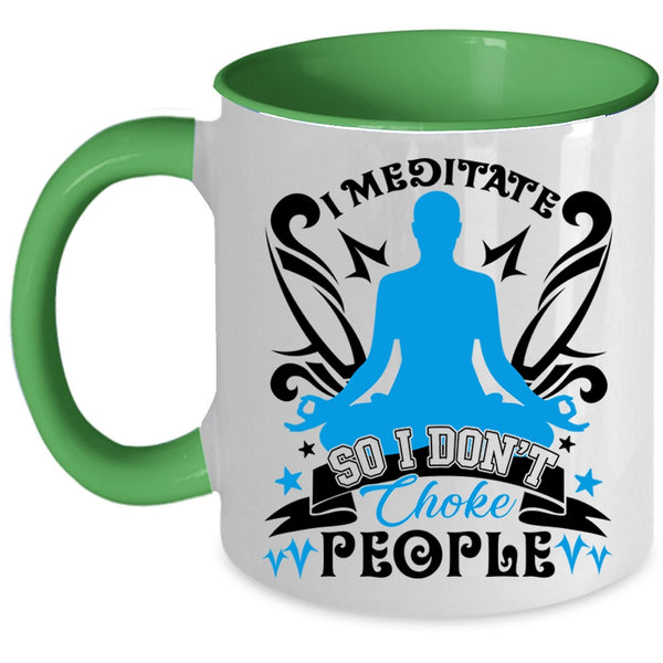 I Don't Choke People Coffee Mug, I Meditate Accent Mug