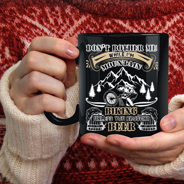 I'm Mountain Biking Coffee Mug, Unless You Brought Beer Coffee Cup