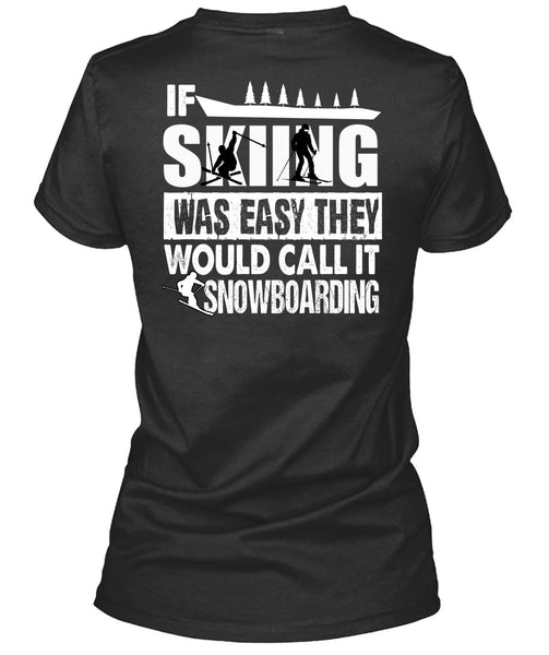 If Skiing Was Easy T Shirt, Call It Snowboarding T Shirt