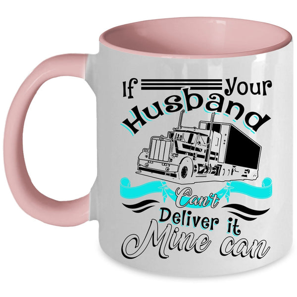 My Husband Coffee Mug, If Your Husband Can't Deliver It Mine Can Accent Mug
