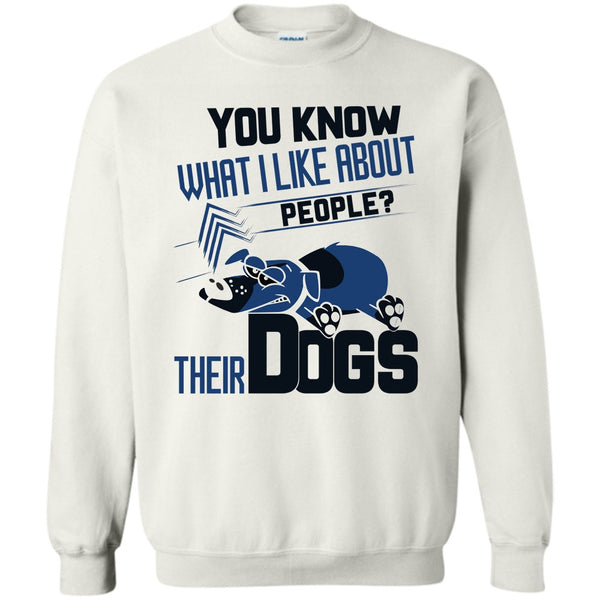 Coolest Dog Lover T Shirt, You Know what I Like About People Sweatshirt
