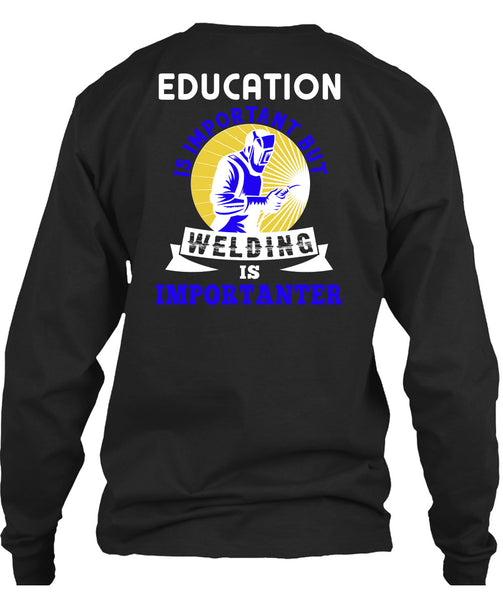 Welding Is Importanter T Shirt, Education Is Important T Shirt
