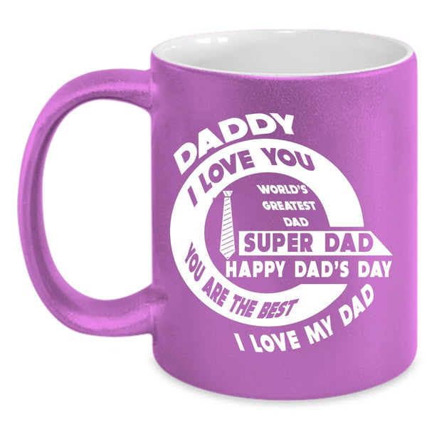 Daddy I Love You Coffee Mug, You Are The Best I Love My Dad Coffee Cup