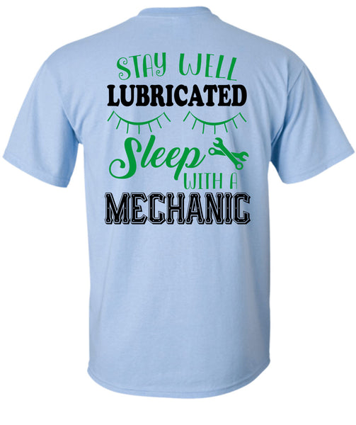 Stay Well Lubricated Sleep With A Mechanic T Shirt, Being A Mechanic T Shirt