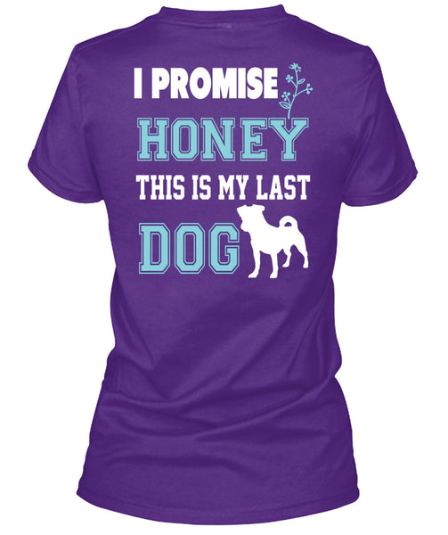 I Promise Honey This My Last Dog T Shirt, I Love Dog T Shirt
