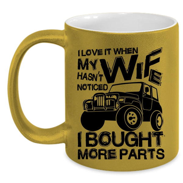 Marry Coffee Mug, I Love It When My Wife Hasn't Noticed Accent Mug
