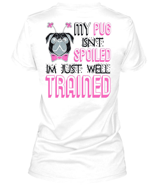 My Pug Isn't Spoiled T Shirt, I Love My Dog T Shirt