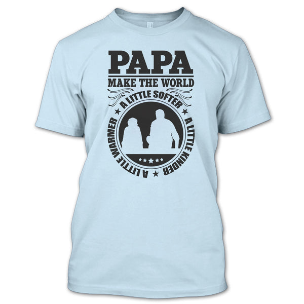 Papa Make The World A Little Softer T Shirt, Awesome Papa T Shirt