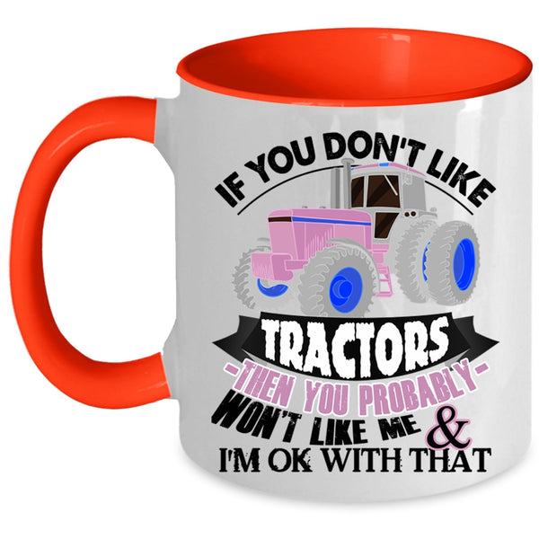 Funny Tractors Coffee Mug, If You Don't Like Tractors Accent Mug