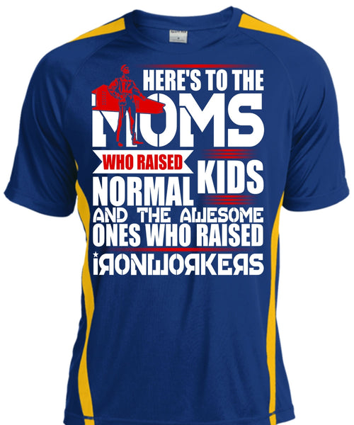 Who Raised Ironworkers T Shirt, Here's To The Moms T Shirt, Cool Shirt