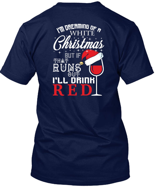 I'm Dreaming Of A White Christmas T Shirt, I'll Drink Red T Shirt