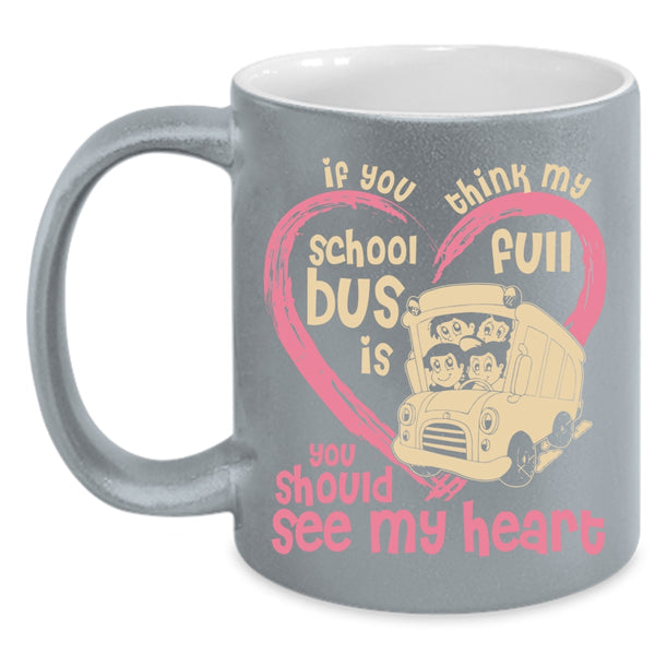 If You Think My School Bus Is Full Coffee Mug, You Should See My Heart Coffee Cup