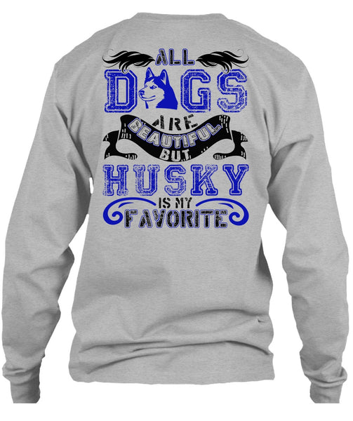 All Dogs Are Beautiful T Shirt, I Love Husky T Shirt