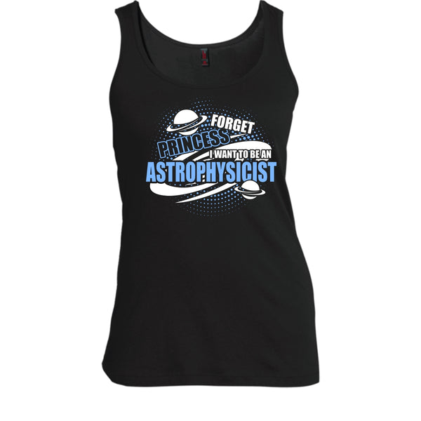 Forget Princess T Shirt, I Want To Be A Astrophysicist Tank Top