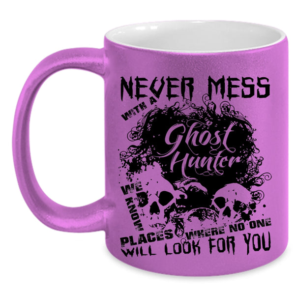 Cool Hunter Coffee Mug, Never Mess With A Ghost Hunter Accent Mug