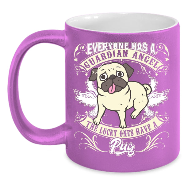 Everyone Has A Guardian Angel Coffee Mug, The Lucky Ones Have A Pug Coffee Cup