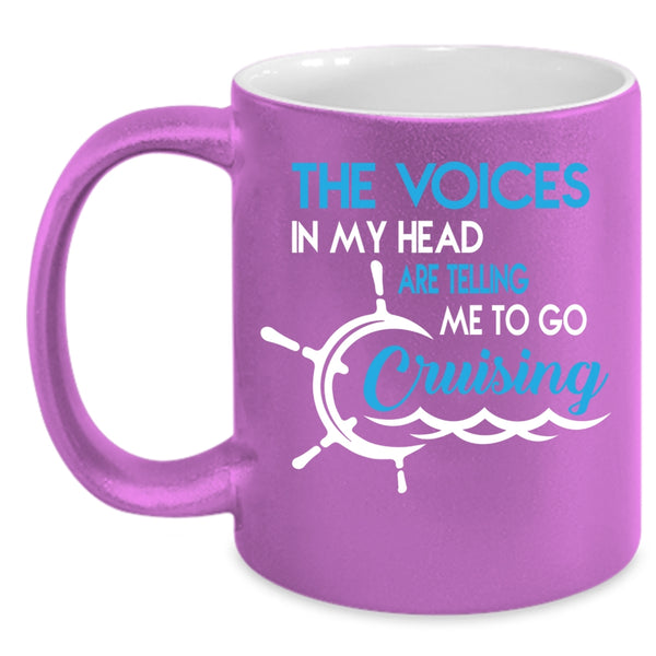 The Voices In My Head Coffee Mug, Telling Me To Go Cruising Coffee Cup