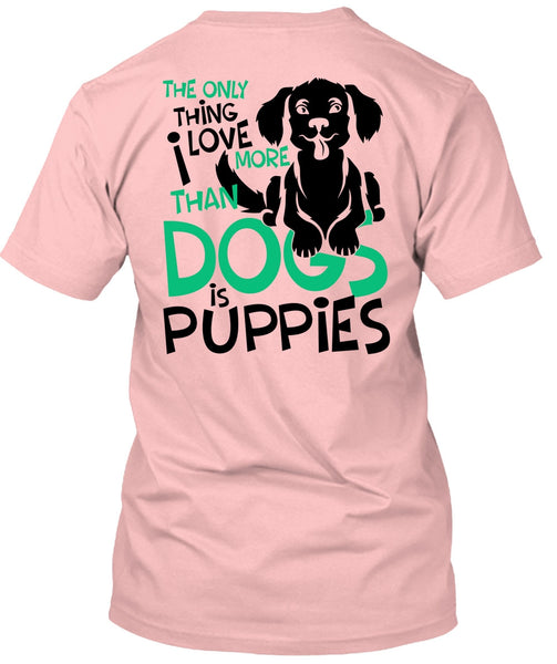 I Love More Than Dogs Is Puppies T Shirt, I Love My Dog T Shirt