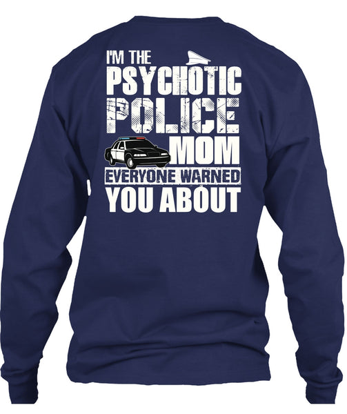 I'm The Psychotic Police Mom T Shirt, Being A Police T Shirt
