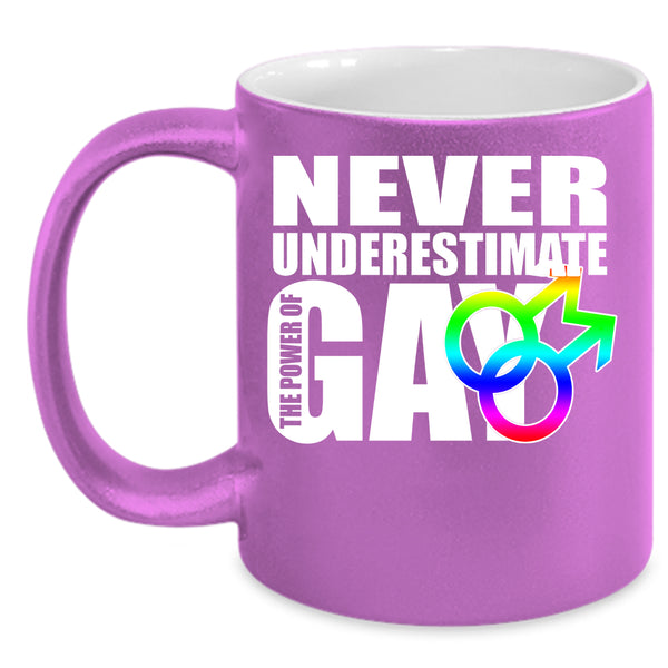 Never Underestimate The Power Of Gay Coffee Mug, Cool Gay Coffee Cup