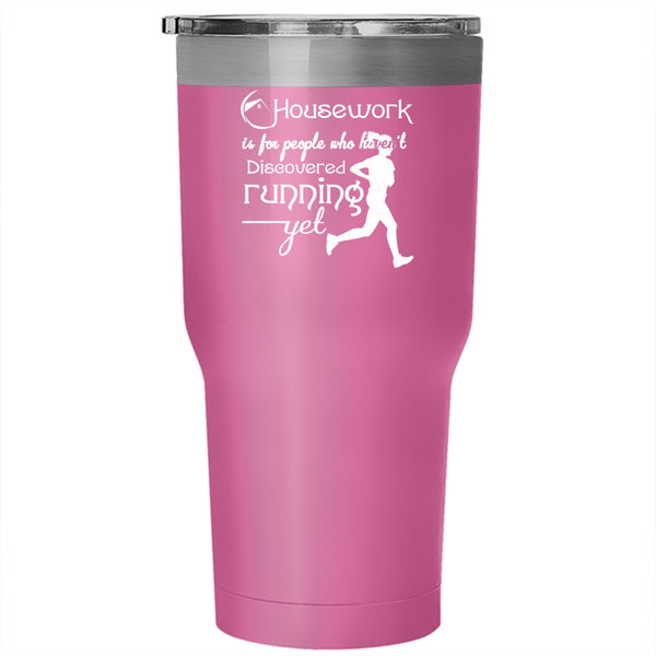 Housework Is For People Tumbler 30 oz Stainless Steel, Haven't Discovered Running Yet Travel Mug
