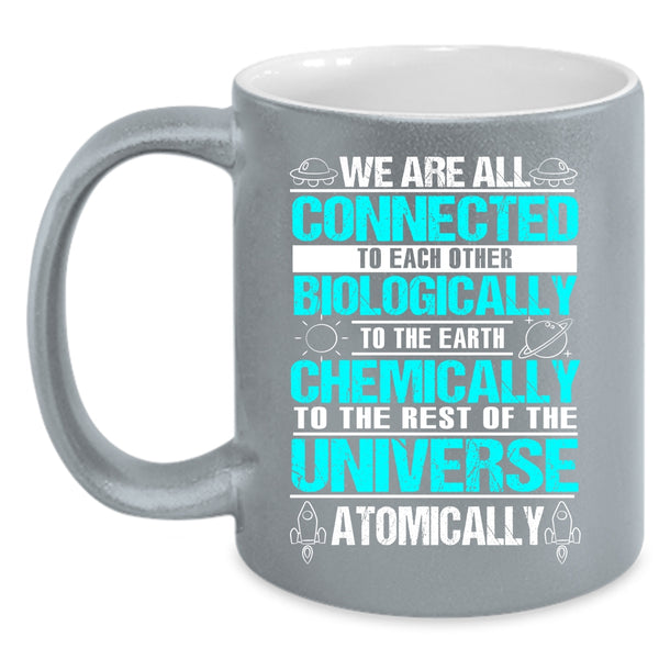 We Are All Connected To Each Other Biologically Coffee Mug, To The Earth Chemically Coffee Cup