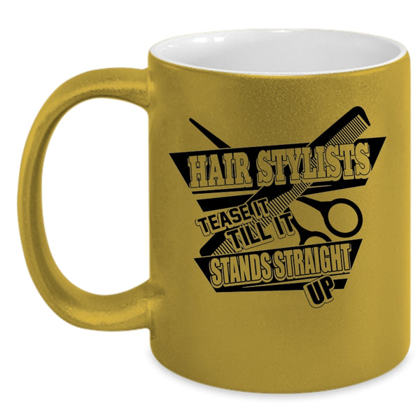 Tease It Till It Stands Straight Up Coffee Mug, Hair Stylist Accent Mug