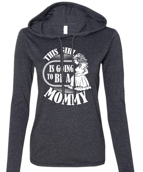 This Girl Is Going To Be A Mommy T Shirt, Being A Mom T Shirt (Anvil Ladies Ringspun Hooded)