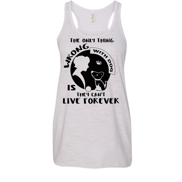 The Only Thing Wrong With Dog They Can't Live Forever Shirt, Cool Dog Shirt