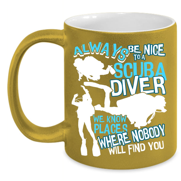 Always Be Nice To A Scuba Diver Coffee Mug, Cool Scuba Diver Coffee Cup