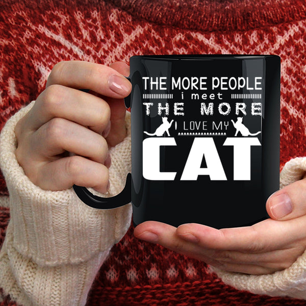 The More People I Meet Coffee Mug, I Love My Cat Coffee Cup