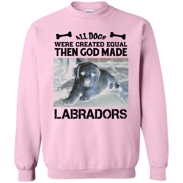 Coolest Labradors T Shirt, All Dogs Were Created Equal Then God Made Labradors Sweatshirt