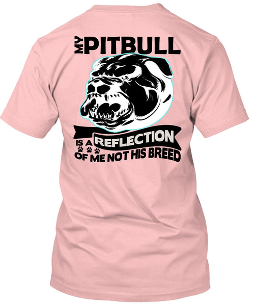 My Pit Bull Is A Reflection T Shirt, I Love Pit Bull T Shirt