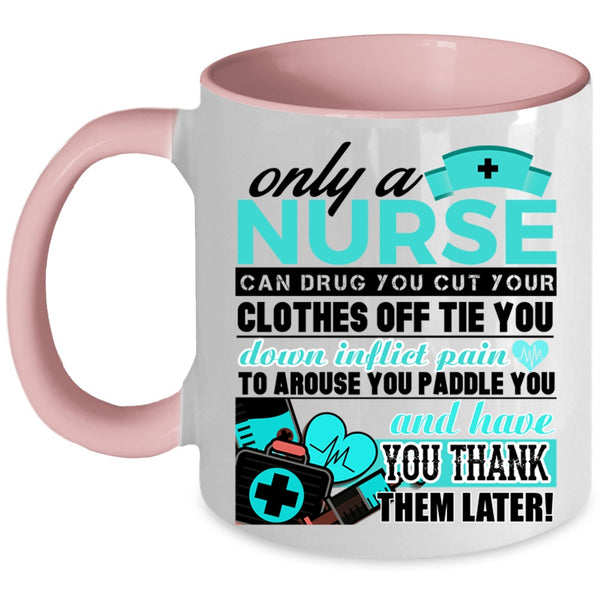 Best Nurse Ever Coffee Mug, Only A Nurse Can Drug Accent Mug