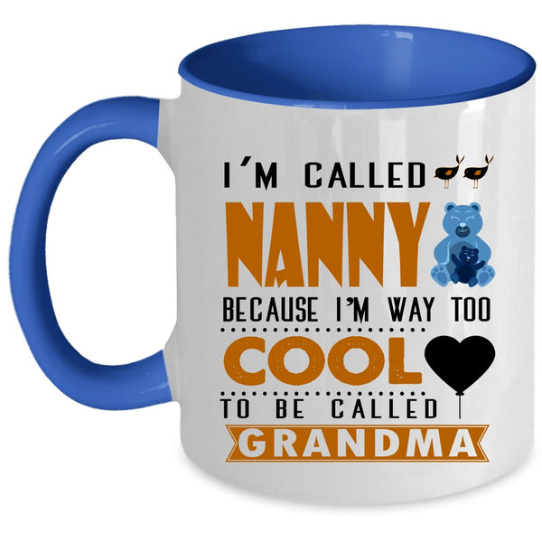 I'm Way Too Cool To Be Called Grandma Coffee Mug, I'm Called Nanny Accent Mug