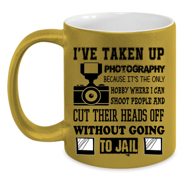 Cool Photographer Coffee Mug, I've Taken Up Photography Accent Mug