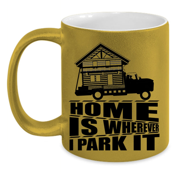 I Love My Home Coffee Mug, Home Is Whereever I Park It Accent Mug