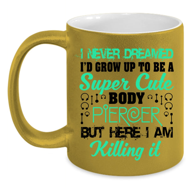 Cute Body Piercer Coffee Mug, I'd Grow Up To Be A Cute Body Piercer Accent Mug