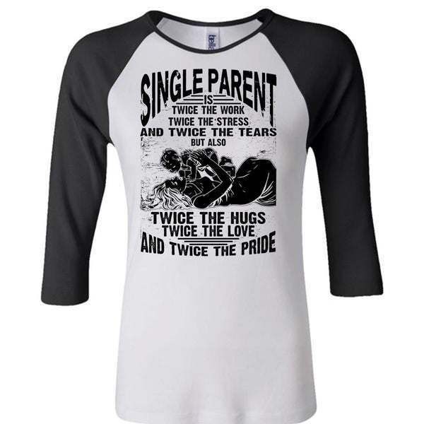 Single Parent Is Twice The Work T Shirt, I Love Dad T Shirt, Awesome T-Shirts