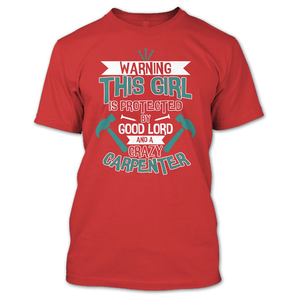 This Girl Is Protected By Good Lord T Shirt, A Crazy Carpenter T Shirt
