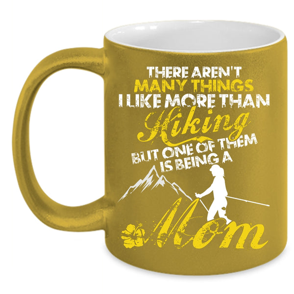 I Like More Than Hiking Coffee Mug, One Of Them Is Being A Mom Coffee Cup